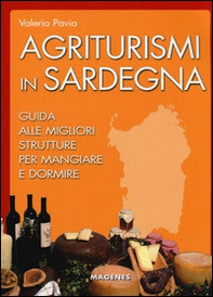Agriturismi in Sardegna. Guida alle migliori struttre per mangiare e dormire - Librerie.coop