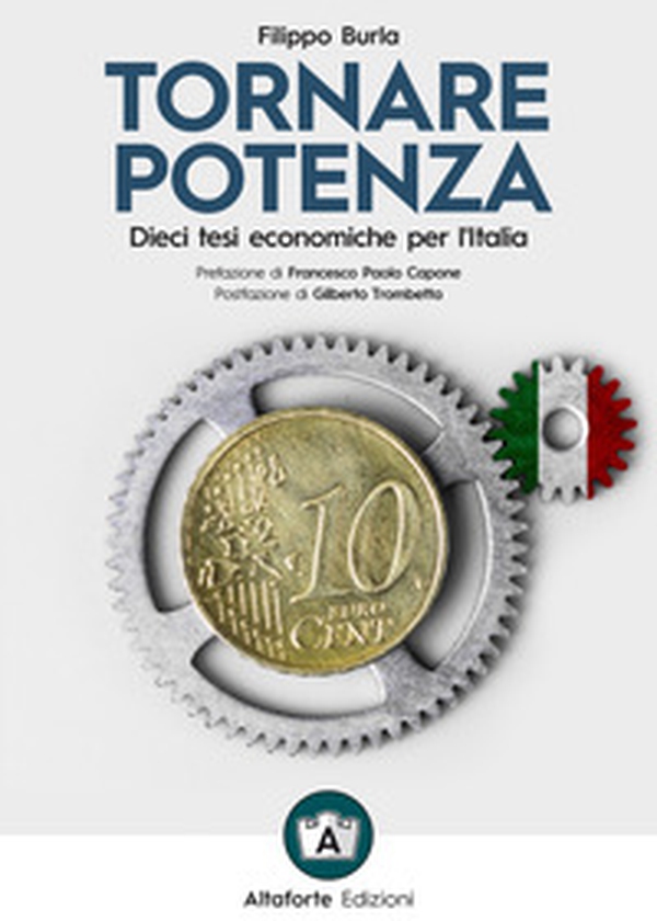 Tornare potenza. Dieci tesi economiche per l'Italia - Librerie.coop Tornare potenza. Dieci tesi economiche per l'Italia - Librerie.coop