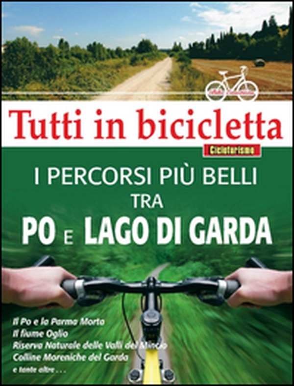 I percorsi più belli tra Po e Lago di Garda. Tutti in bicicletta - Librerie.coop I percorsi più belli tra Po e Lago di Garda. Tutti in bicicletta - Librerie.coop