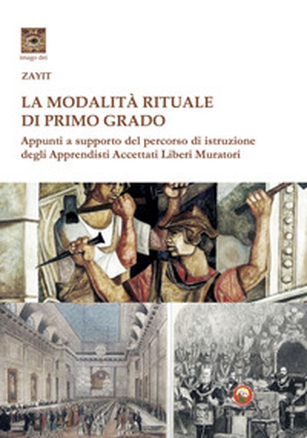 La modalità rituale di Primo Grado. Appunti a supporto del percorso di istruzione degli Apprendisti Accettati Liberi Muratori - Librerie.coop La modalità rituale di Primo Grado. Appunti a supporto del percorso di istruzione degli Apprendisti Accettati Liberi Muratori - Librerie.coop