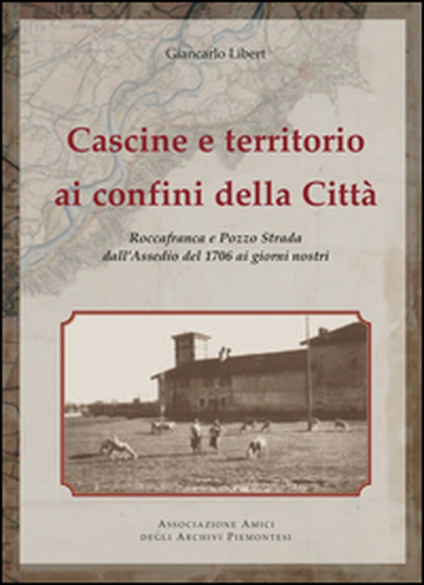 Cascine e territorio ai confini della città. Roccafranca e Pozzo Strada all'assedio del 1976 ai giorni nostri - Librerie.coop Cascine e territorio ai confini della città. Roccafranca e Pozzo Strada all'assedio del 1976 ai giorni nostri - Librerie.coop