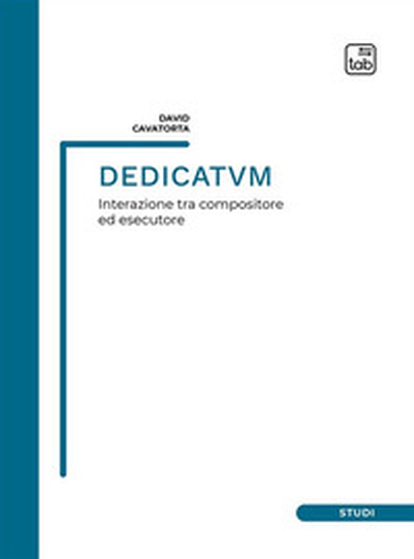 Dedicatvm. Interazione tra compositore ed esecutore. Partitura - Librerie.coop Dedicatvm. Interazione tra compositore ed esecutore. Partitura - Librerie.coop
