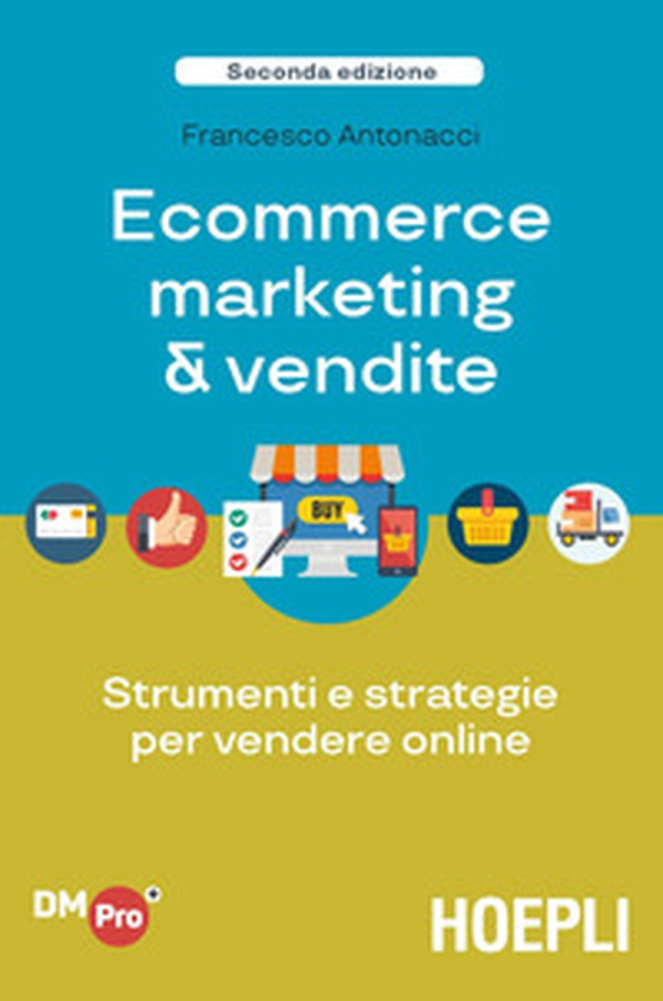 Ecommerce marketing & vendite. Strumenti e strategie per vendere online - Librerie.coop Ecommerce marketing & vendite. Strumenti e strategie per vendere online - Librerie.coop