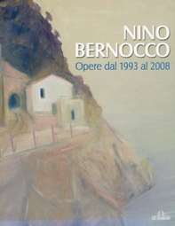 Nino Bernocco. Opere dal 1993 al 2008 - Librerie.coop