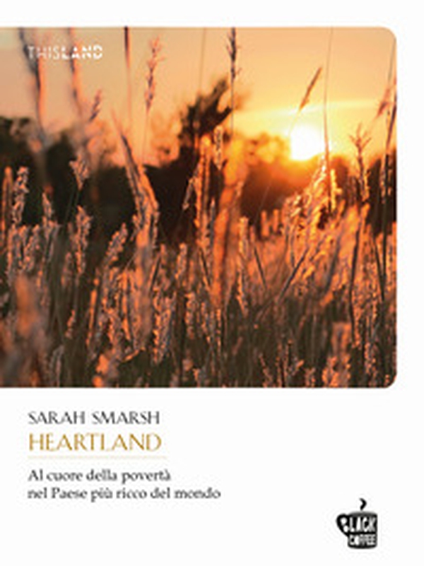 Heartland. Al cuore della povertà nel paese più ricco del mondo - Librerie.coop Heartland. Al cuore della povertà nel paese più ricco del mondo - Librerie.coop
