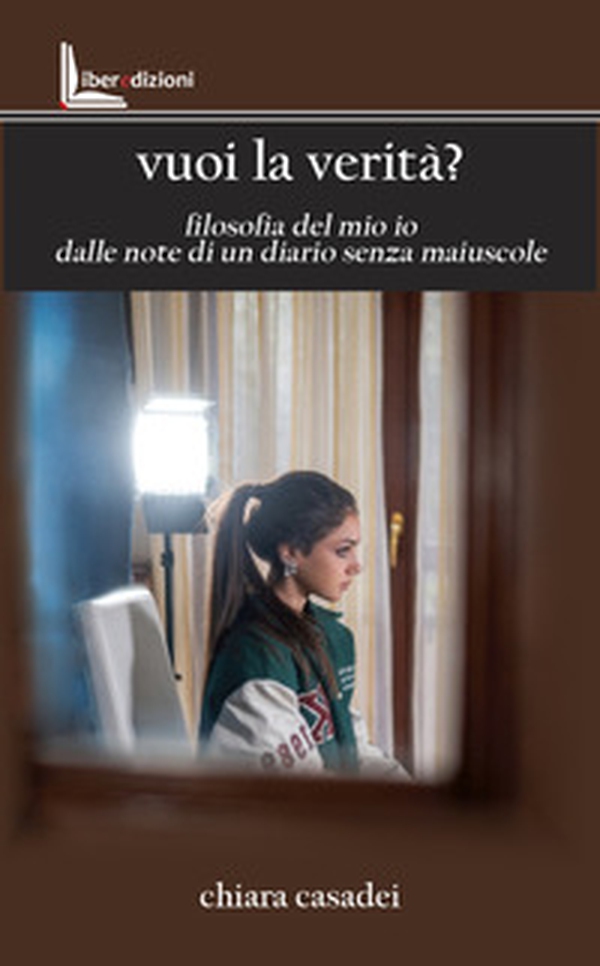 Vuoi la verità? Filosofia del mio io dalle note di un diario senza maiuscole - Librerie.coop Vuoi la verità? Filosofia del mio io dalle note di un diario senza maiuscole - Librerie.coop