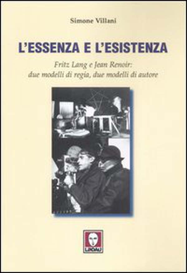 L'essenza e l'esistenza. Fritz Lang e Jean Renoir: due modelli di regia, due modelli di autore - Librerie.coop L'essenza e l'esistenza. Fritz Lang e Jean Renoir: due modelli di regia, due modelli di autore - Librerie.coop