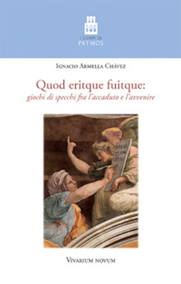 Quod eritque fuitque. Giochi di specchi fra l'accaduto e l'avvenire - Librerie.coop Quod eritque fuitque. Giochi di specchi fra l'accaduto e l'avvenire - Librerie.coop