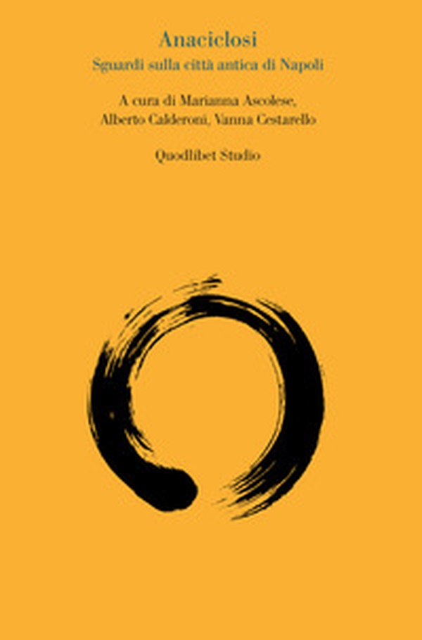 Anaciclosi. Sguardi sulla città antica di Napoli - Librerie.coop Anaciclosi. Sguardi sulla città antica di Napoli - Librerie.coop