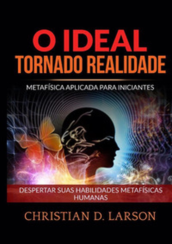 O ideal tornado realidade. Metafísica aplicada para iniciantes. Despertar suas habilidades metafísicas humanas - Librerie.coop O ideal tornado realidade. Metafísica aplicada para iniciantes. Despertar suas habilidades metafísicas humanas - Librerie.coop