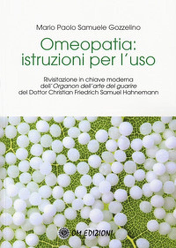 Omeopatia istruzioni per l'uso. Rivisitazione in chiave moderna dell'«Organon dell'arte del guarire» del Dottor Christian Friedrich Samuel Hahnemann - Librerie.coop Omeopatia istruzioni per l'uso. Rivisitazione in chiave moderna dell'«Organon dell'arte del guarire» del Dottor Christian Friedrich Samuel Hahnemann - Librerie.coop