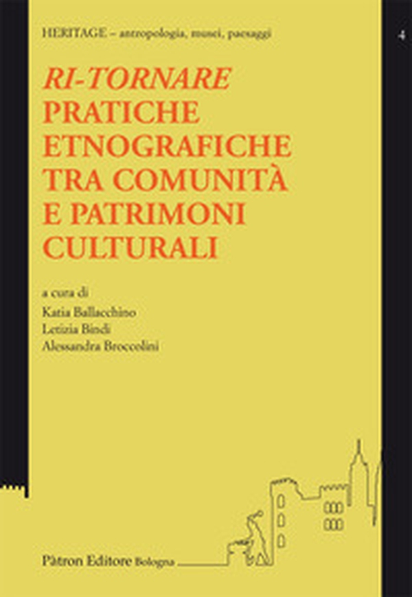Ri-tornare. Pratiche etnografiche tra comunità e patrimoni culturali - Librerie.coop Ri-tornare. Pratiche etnografiche tra comunità e patrimoni culturali - Librerie.coop