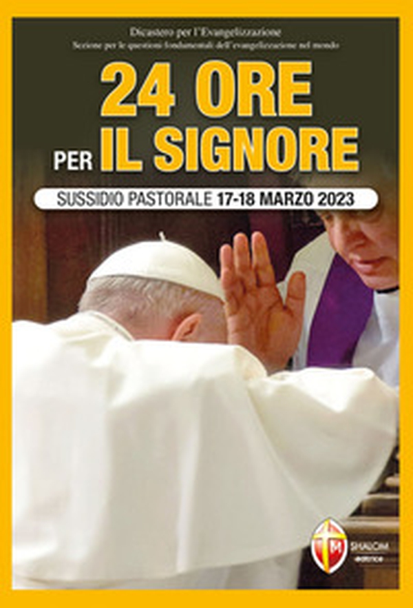 24 ore per il Signore. Sussidio pastorale 17-18 marzo 2023 - Librerie.coop 24 ore per il Signore. Sussidio pastorale 17-18 marzo 2023 - Librerie.coop