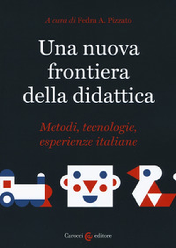 Una nuova frontiera della didattica. Metodi, tecnologie, esperienze italiane - Librerie.coop Una nuova frontiera della didattica. Metodi, tecnologie, esperienze italiane - Librerie.coop