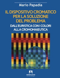 Il dispositivo cromatico per la soluzione del problema. Dall'euristica con i colori alla cromomaieutica - Librerie.coop
