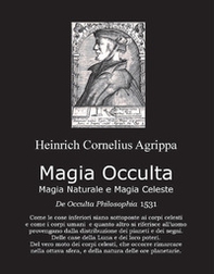 Magia occulta, magia naturale e magia celeste. De occulta filosofia 1531 - Librerie.coop