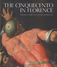 The Cinquecento in Florence. «Modern manner» and Counter-reformation. Catalogo della mostra (Firenze, 21 settembre 2017-21 gennaio 2018) - Librerie.coop
