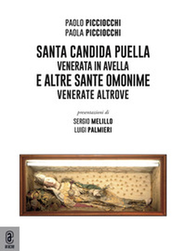 Santa Candida. Puella venerata in Avella e altre sante omonime venerate altrove - Librerie.coop Santa Candida. Puella venerata in Avella e altre sante omonime venerate altrove - Librerie.coop