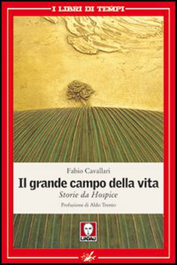 Il grande campo della vita. Storie da Hospice - Librerie.coop Il grande campo della vita. Storie da Hospice - Librerie.coop