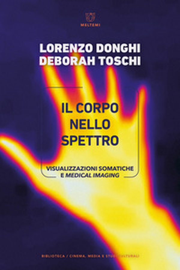 Il corpo nello spettro. Visualizzazioni somatiche e medical imaging - Librerie.coop Il corpo nello spettro. Visualizzazioni somatiche e medical imaging - Librerie.coop