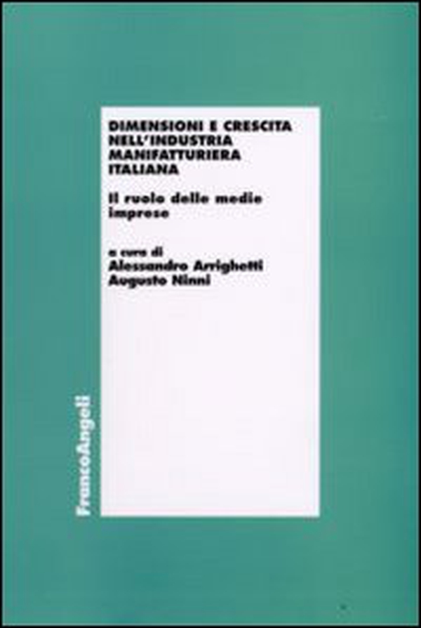 Dimensioni e crescita nell'industria manifatturiera italiana. Il ruolo delle medie imprese - Librerie.coop Dimensioni e crescita nell'industria manifatturiera italiana. Il ruolo delle medie imprese - Librerie.coop