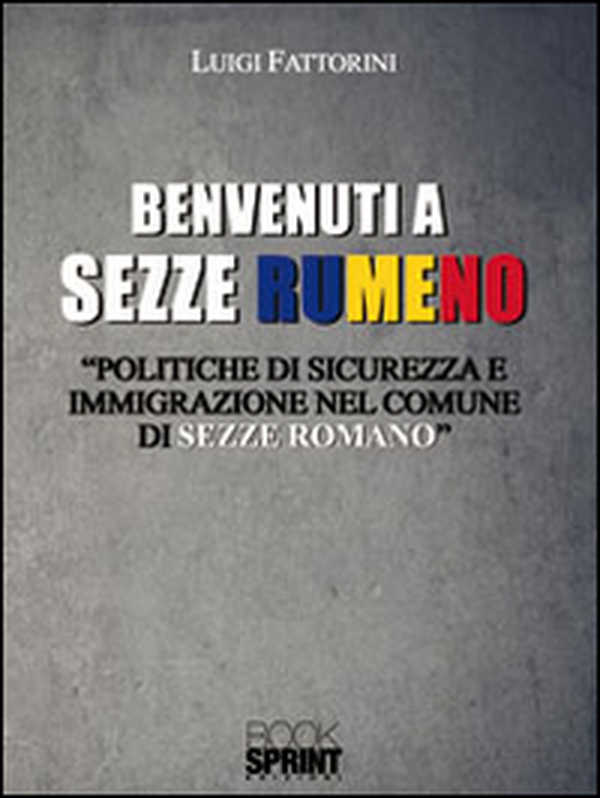 Benvenuti a Sezze Rumeno. Politiche di sicurezza e immigrazione nel comune di Sezze Romano - Librerie.coop Benvenuti a Sezze Rumeno. Politiche di sicurezza e immigrazione nel comune di Sezze Romano - Librerie.coop
