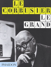 Le Corbusier. Le Grand. Ediz. inglese - Librerie.coop