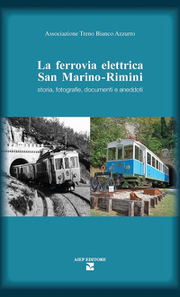 La ferrovia elettrica San Marino. Rimini. Storia, fotografie, documenti e aneddoti - Librerie.coop La ferrovia elettrica San Marino. Rimini. Storia, fotografie, documenti e aneddoti - Librerie.coop