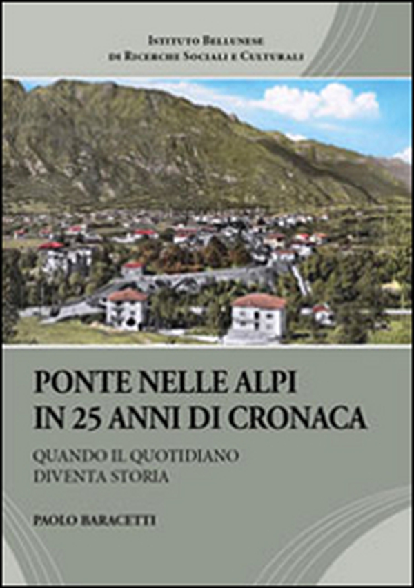 Ponte nelle Alpi in 25 anni di cronaca. Quando il quotidiano diventa storia - Librerie.coop Ponte nelle Alpi in 25 anni di cronaca. Quando il quotidiano diventa storia - Librerie.coop