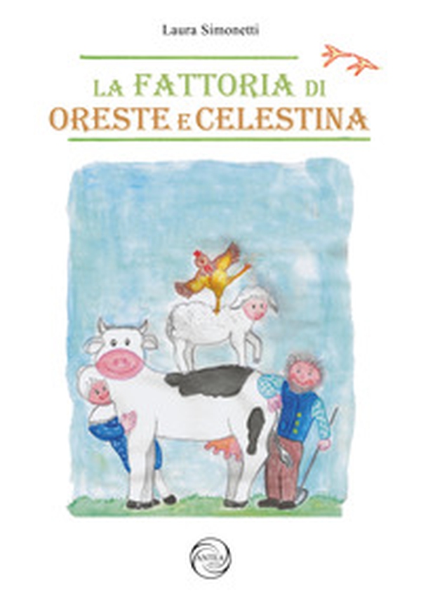 La fattoria di Oreste e Celestina - Librerie.coop La fattoria di Oreste e Celestina - Librerie.coop