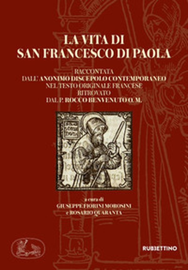 La vita di san Francesco di Paola raccontata dall'anonimo discepolo contemporaneo nel testo originale francese ritrovato dal P. Rocco Benvenuto O. M. - Librerie.coop La vita di san Francesco di Paola raccontata dall'anonimo discepolo contemporaneo nel testo originale francese ritrovato dal P. Rocco Benvenuto O. M. - Librerie.coop