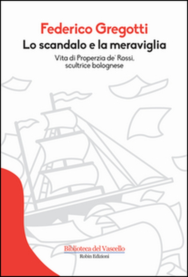 Lo scandalo e la meraviglia. Vita di Properzia de' Rossi, scultrice bolognese - Librerie.coop Lo scandalo e la meraviglia. Vita di Properzia de' Rossi, scultrice bolognese - Librerie.coop