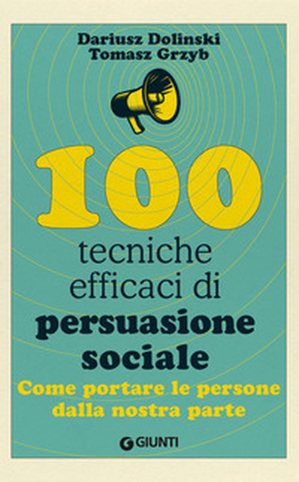 100 tecniche efficaci di persuasione sociale. Come portare le persone dalla nostra parte - Librerie.coop 100 tecniche efficaci di persuasione sociale. Come portare le persone dalla nostra parte - Librerie.coop