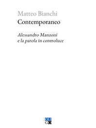 Contemporaneo. Alessandro Manzoni e la parola in controluce - Librerie.coop
