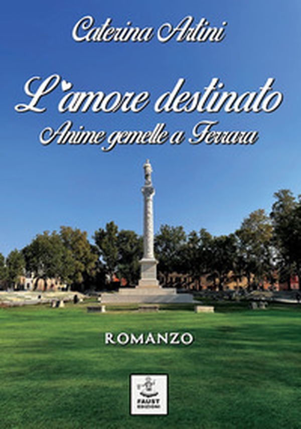 L'amore destinato. Anime gemelle a Ferrara - Librerie.coop L'amore destinato. Anime gemelle a Ferrara - Librerie.coop