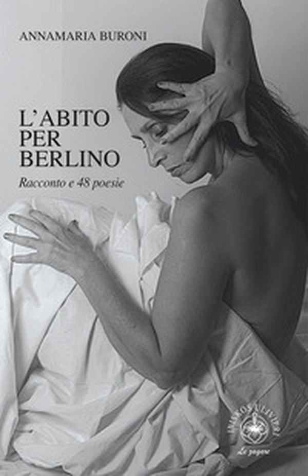 L'abito per Berlino. Racconto e 48 poesie - Librerie.coop L'abito per Berlino. Racconto e 48 poesie - Librerie.coop