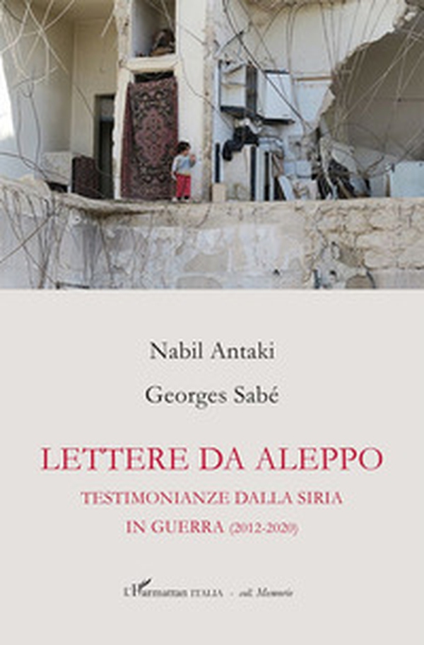 Lettere da Aleppo. Testimonianza dalla Siria in guerra (2012-2020) - Librerie.coop Lettere da Aleppo. Testimonianza dalla Siria in guerra (2012-2020) - Librerie.coop