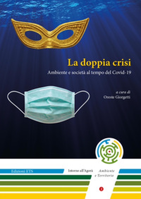 La doppia crisi. Ambiente e società al tempo del Covid-19 - Librerie.coop La doppia crisi. Ambiente e società al tempo del Covid-19 - Librerie.coop