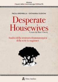 Desperate housewives. Creato da Marc Cherry. Analisi della struttura drammaturgica della serie (1ª stagione) - Librerie.coop