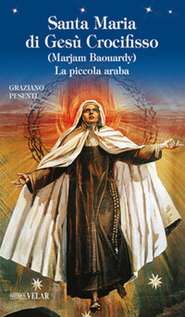 Beata Maria di Gesù Crocifisso (Marjam Baouardy). La piccola araba - Librerie.coop Beata Maria di Gesù Crocifisso (Marjam Baouardy). La piccola araba - Librerie.coop