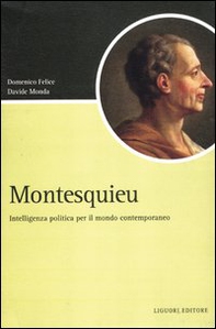 Montesquieu. Intelligenza politica per il mondo contemporaneo - Librerie.coop