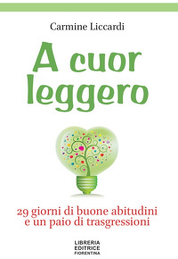 A cuor leggero. 29 giorni di buone abitudini e un paio di trasgressioni - Librerie.coop A cuor leggero. 29 giorni di buone abitudini e un paio di trasgressioni - Librerie.coop
