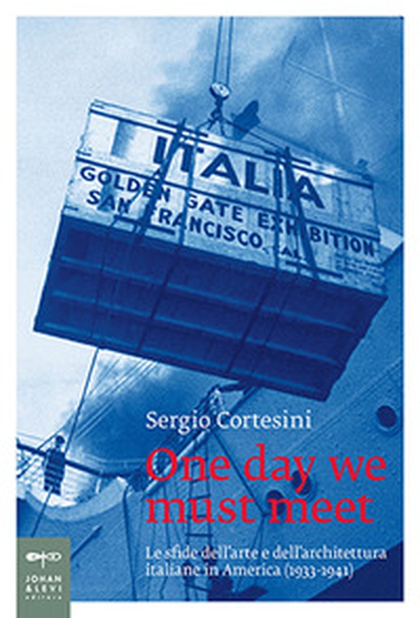 One day we must meet. Le sfide dell'arte e dell'architettura italiane in America (1933-1941) - Librerie.coop One day we must meet. Le sfide dell'arte e dell'architettura italiane in America (1933-1941) - Librerie.coop