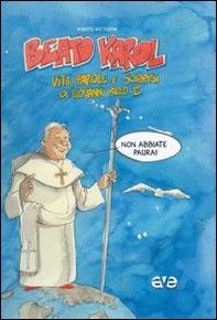 Beato Karol. Vita, parole e sorrisi di papa Giovanni Paolo II - Librerie.coop