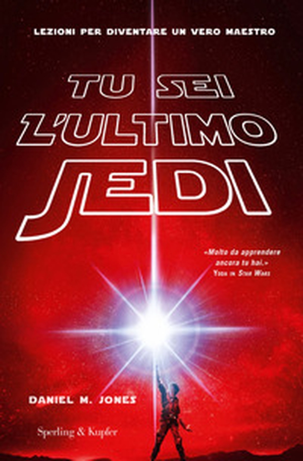 Tu sei l'ultimo Jedi. Lezioni per diventare un vero maestro - Librerie.coop Tu sei l'ultimo Jedi. Lezioni per diventare un vero maestro - Librerie.coop