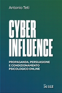 Cyber influence. Propaganda, persuasione e condizionamento psicologico online - Librerie.coop