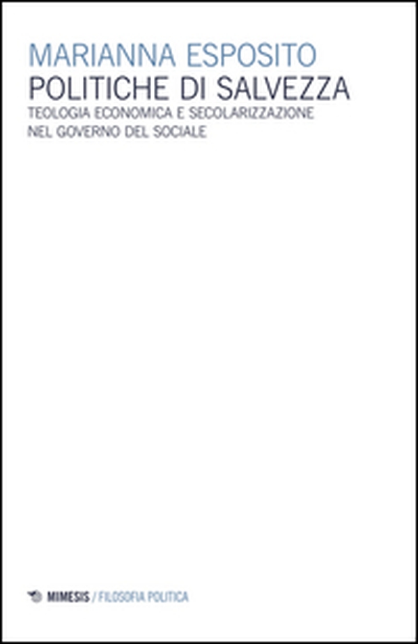 Politiche di salvezza. Teologia economica e secolarizzazione nel governo del sociale - Librerie.coop Politiche di salvezza. Teologia economica e secolarizzazione nel governo del sociale - Librerie.coop