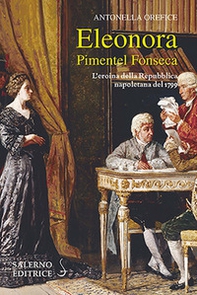 Eleonora Pimentel Fonseca. L'eroina della Repubblica napoletana 1799 - Librerie.coop