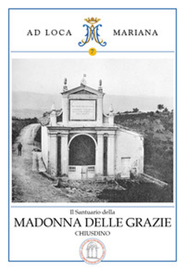 Il santuario della Madonna delle Grazie in Chiusdino - Librerie.coop Il santuario della Madonna delle Grazie in Chiusdino - Librerie.coop