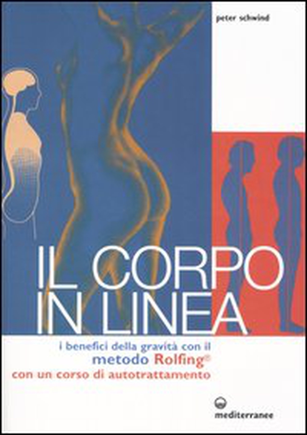 Il corpo in linea. I benefici della gravità con il metodo Rolfing®. Con un corso di autotrattamento - Librerie.coop Il corpo in linea. I benefici della gravità con il metodo Rolfing®. Con un corso di autotrattamento - Librerie.coop